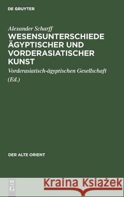 Wesensunterschiede Ägyptischer Und Vorderasiatischer Kunst: Ein Vortrag Scharff, Alexander 9783112577974 de Gruyter