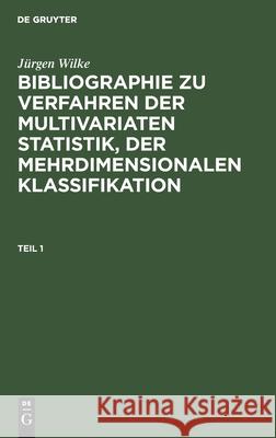 Bibliographie zu Verfahren der multivariaten Statistik, der mehrdimensionalen Klassifikation Jürgen Wilke, No Contributor 9783112578094 De Gruyter