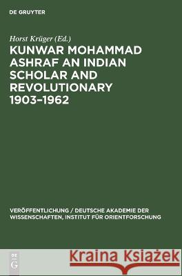 Kunwar Mohammad Ashraf an Indian Scholar and Revolutionary 1903-1962 Horst Krüger, No Contributor 9783112578438