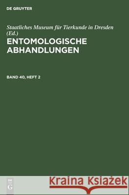 Entomologische Abhandlungen. Band 40, Heft 2 Staatliches Museum Für Tierkunde in Dresden, No Contributor 9783112578674 De Gruyter