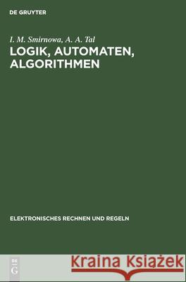 Logik, Automaten, Algorithmen M A L a Aiserman Gussew Rosonoer, L A Gussew, L I Rosonoer, I M Smirnowa, A A Tal 9783112578711 De Gruyter