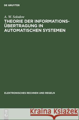 Theorie Der Informationsübertragung in Automatischen Systemen Solodow, A. W. 9783112578759 de Gruyter
