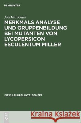 Merkmals Analyse Und Gruppenbildung Bei Mutanten Von Lycopersicon Esculentum Miller Joachim Kruse 9783112578834