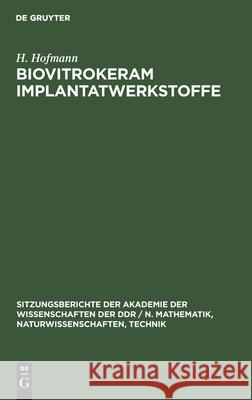 Biovitrokeram Implantatwerkstoffe F G G V Wihsmann Berger Thieme, G Berger, V Thieme, H Hofmann 9783112578957 De Gruyter