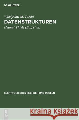 Datenstrukturen Wladyslaw M Turski, Helmut Thiele, Gerhard Paulin 9783112579077