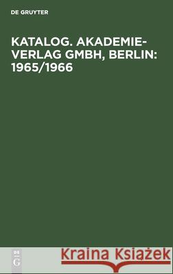 Katalog. Akademie-Verlag Gmbh, Berlin: 1965/1966 No Contributor 9783112579213 De Gruyter