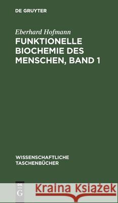 Funktionelle Biochemie Des Menschen, Band 1 Eberhard Hofmann 9783112579336 De Gruyter