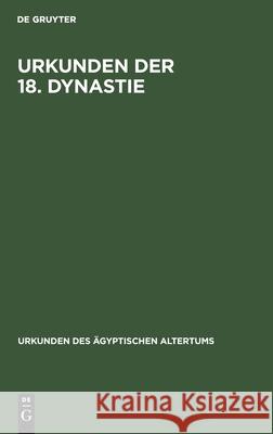 Urkunden Der 18. Dynastie: Übersetzung Zu Den Heften 1-4 Kurt Sethe, No Contributor 9783112579633