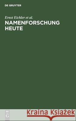 Namenforschung Heute: Ihre Ergebnisse Und Aufgaben in Der Deutschen Demokratischen Republik Ernst Eichler, No Contributor 9783112580615 De Gruyter