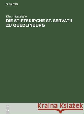 Die Stiftskirche St. Servatii zu Quedlinburg Klaus Voigtländer 9783112580912 De Gruyter