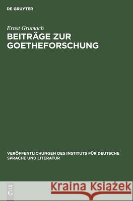 Beiträge zur Goetheforschung Ernst Grumach 9783112581353 De Gruyter