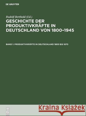 Produktivkräfte in Deutschland 1800 Bis 1870 Rudolf Berthold, No Contributor 9783112581377 De Gruyter