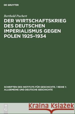 Der Wirtschaftskrieg Des Deutschen Imperialismus Gegen Polen 1925-1934 Berthold Puchert 9783112581391