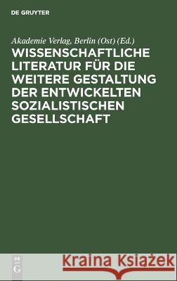 Wissenschaftliche Literatur Für Die Weitere Gestaltung Der Entwickelten Sozialistischen Gesellschaft: Symposium Anläßlich Des 35. Jahrestages Des Akademie-Verlages Akademie Verlag Berlin (Ost), No Contributor 9783112582251