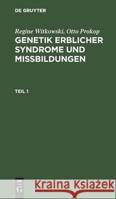 Regine Witkowski; Otto Prokop: Genetik Erblicher Syndrome Und Missbildungen. Teil 1 Regine Witkowski, Otto Prokop, No Contributor 9783112582374