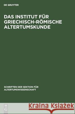 Das Institut Für Griechisch-Römische Altertumskunde No Contributor 9783112582558 De Gruyter