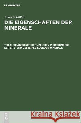 Die äußeren Kennzeichen insbesondere der erz- und gesteinsbildenden Minerale Arno Schüller 9783112582633