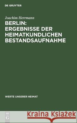 Berlin: Ergebnisse Der Heimatkundlichen Bestandsaufnahme Joachim Herrmann 9783112582794 De Gruyter