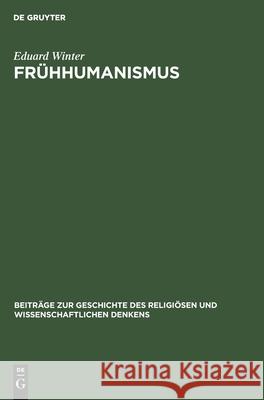 Frühhumanismus: Seine Entwicklung in Böhmen Und Deren Europäische Bedeutung Für Die Kirchenreformstrebungen Im 14. Jahrhundert Eduard Winter 9783112582831
