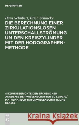 Die Berechnung Einer Zirkulationslosen Unterschallströmung Um Den Kreiszylinder Mit Der Hodographenmethode Hans Erich Schubert Schincke, Erich Schincke 9783112583418 De Gruyter