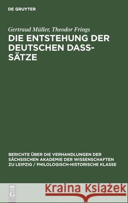 Die Entstehung Der Deutschen Daß-Sätze Gertraud Theodor Müller Frings, Theodor Frings 9783112583630 De Gruyter