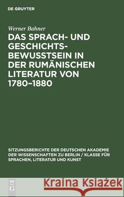 Das Sprach- und Geschichtsbewusstsein in der rumänischen Literatur von 1780-1880 Werner Bahner 9783112583678 De Gruyter