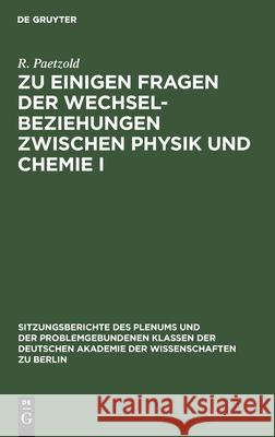 Zu einigen Fragen der Wechselbeziehungen zwischen Physik und Chemie I W G H Schirmer Vojta Kriegsmann, G Vojta, H Kriegsmann, R Paetzold 9783112583692 De Gruyter