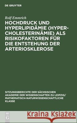 Hochdruck und Hyperlipidämie (Hypercholesterinämie) als Risikofaktoren für die Entstehung der Arteriosklerose Rolf Emmrich 9783112584293