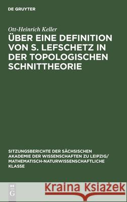 Über Eine Definition Von S. Lefschetz in Der Topologischen Schnittheorie Ott-Heinrich Keller 9783112584330 De Gruyter