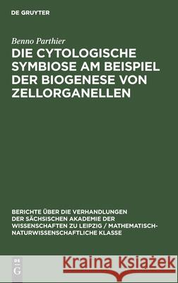 Die Cytologische Symbiose Am Beispiel Der Biogenese Von Zellorganellen Benno Parthier 9783112584552 De Gruyter