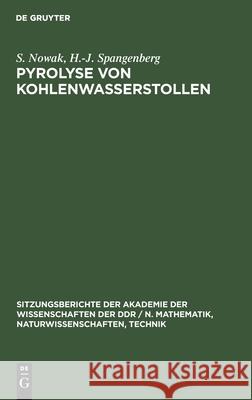 Pyrolyse Von Kohlenwasserstollen S H -J Nowak Spangenberg, H -J Spangenberg 9783112584651 De Gruyter