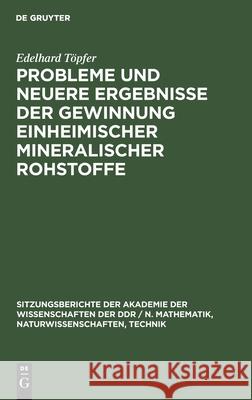 Probleme Und Neuere Ergebnisse Der Gewinnung Einheimischer Mineralischer Rohstoffe Edelhard Töpfer 9783112584897 De Gruyter