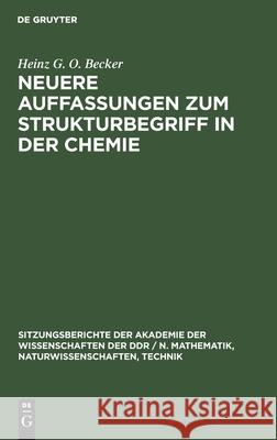 Neuere Auffassungen zum Strukturbegriff in der Chemie Heinz G O Becker 9783112584958