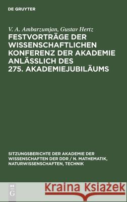 Festvorträge Der Wissenschaftlichen Konferenz Der Akademie Anläßlich Des 275. Akademiejubiläums V A Gustav Ambarzumjan Hertz, Gustav Hertz 9783112585139