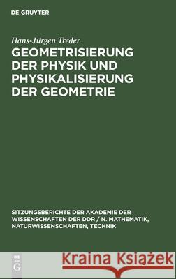 Geometrisierung der Physik und Physikalisierung der Geometrie Hans-Jürgen Treder 9783112585177 De Gruyter
