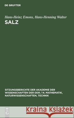 Salz: Geschichte-Gegenwart-Zukunft Hans-Heinz Hans-Henning Emons Walter, Hans-Henning Walter 9783112585474