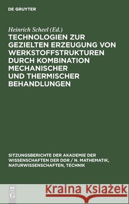 Technologien zur gezielten Erzeugung von Werkstoffstrukturen durch Kombination mechanischer und thermischer Behandlungen Gustav Zouhar, Karl-Ernst Hensger, Bergakademie Freiberg, No Contributor 9783112585597