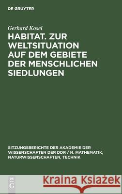 Habitat. Zur Weltsituation auf dem Gebiete der menschlichen Siedlungen Gerhard Kosel 9783112586051 De Gruyter