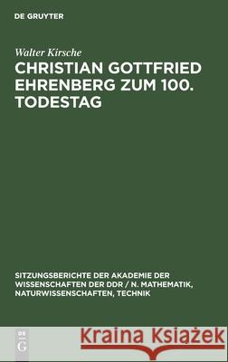 Christian Gottfried Ehrenberg Zum 100. Todestag: Ein Beitrag Zur Geschichte Der Mikroskopischen Hirniorschung Kirsche, Walter 9783112586198