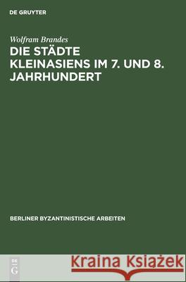 Die Städte Kleinasiens Im 7. Und 8. Jahrhundert Wolfram Brandes 9783112587294