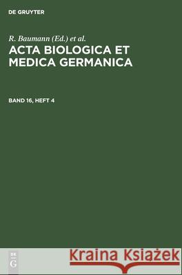ACTA Biologica Et Medica Germanica. Band 16, Heft 4 Baumann, R. 9783112587331