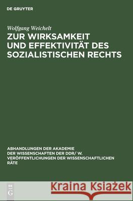 Zur Wirksamkeit und Effektivität des sozialistischen Rechts Wolfgang Weichelt 9783112587973