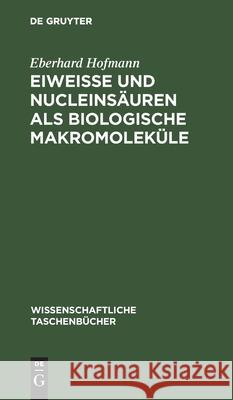 Eiweiße Und Nucleinsäuren ALS Biologische Makromoleküle Hofmann, Eberhard 9783112588031 de Gruyter