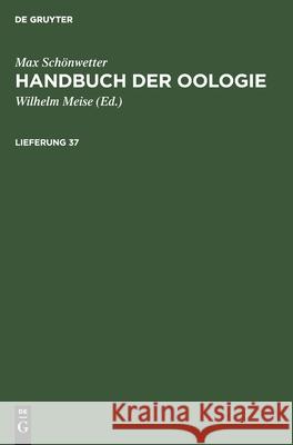 Max Schönwetter: Handbuch Der Oologie. Lieferung 37 Max Schönwetter, Wilhelm Meise, No Contributor 9783112589090 De Gruyter