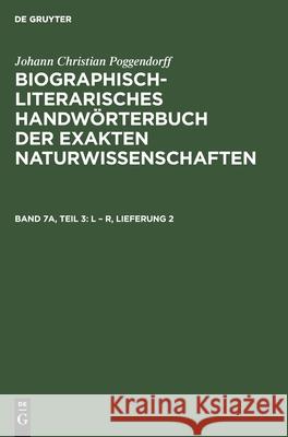 L - R, Lieferung 2 Johann Christian Poggendorff, Rudolf Zaunick, Hans Salié, Heidi Kühn, No Contributor 9783112589212