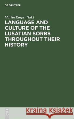 Language and Culture of the Lusatian Sorbs Throughout Their History Kasper, Martin 9783112590393 de Gruyter