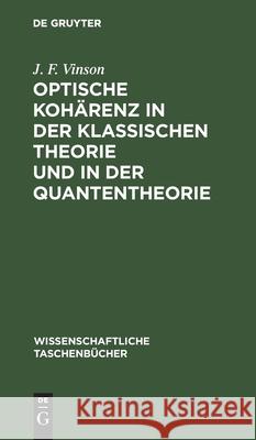 Optische Kohärenz in Der Klassischen Theorie Und in Der Quantentheorie Vinson, J. F. 9783112590775 de Gruyter