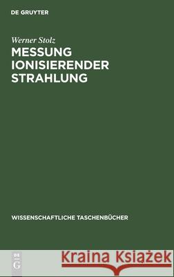 Messung Ionisierender Strahlung: Grundlagen Und Methoden Stolz, Werner 9783112590898 de Gruyter