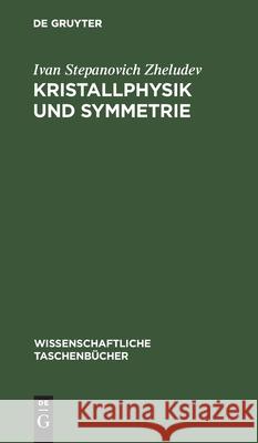 Kristallphysik Und Symmetrie Zheludev, Ivan Stepanovich 9783112590935 de Gruyter