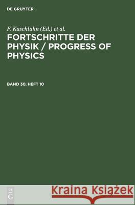 Fortschritte Der Physik / Progress of Physics. Band 30, Heft 10 Kaschluhn, F. 9783112591079